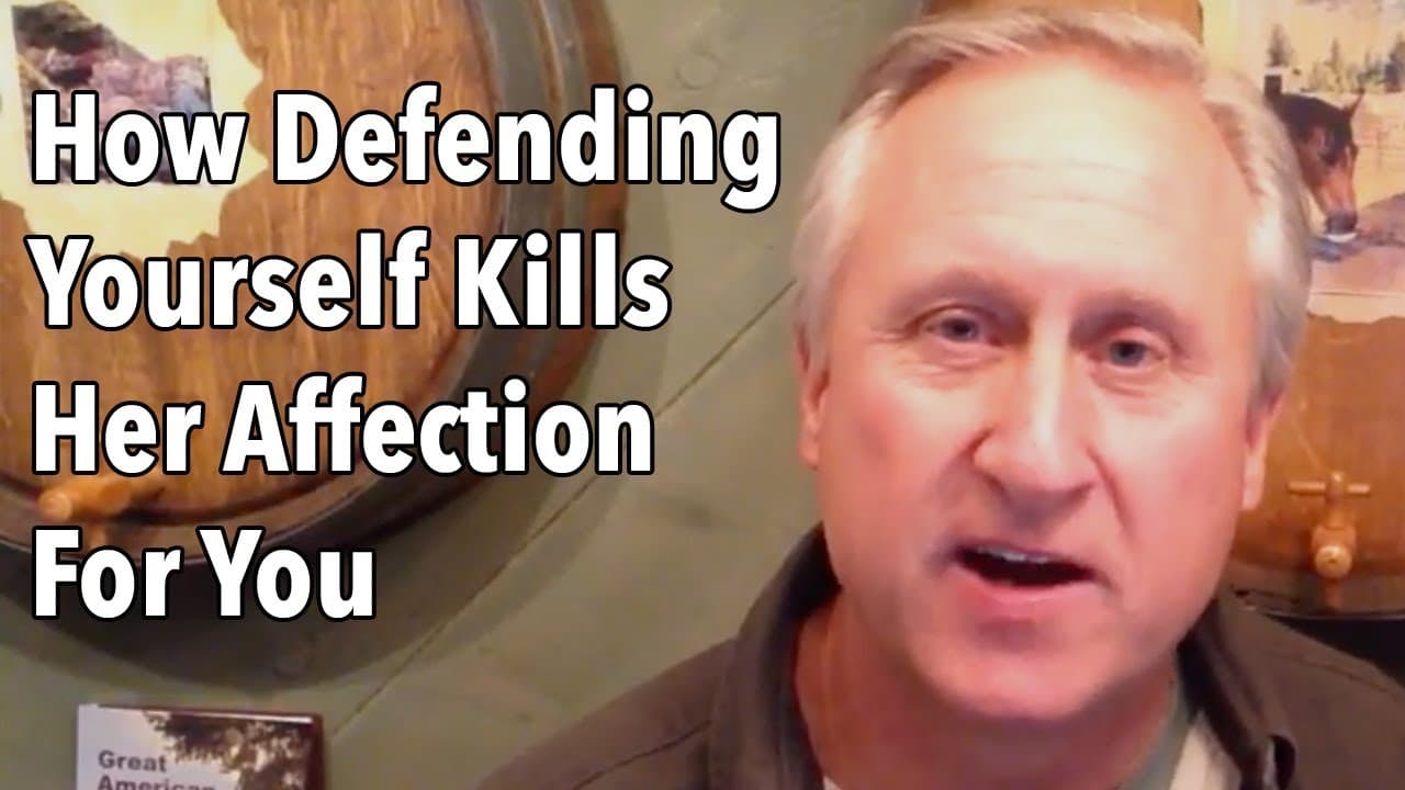 How Defending Yourself Kills Her Affection For You