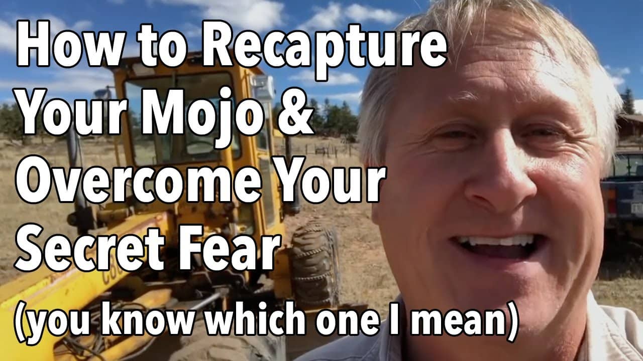 How to Recapture Your Mojo and Overcome Your Secret Fear (you know which one I mean)