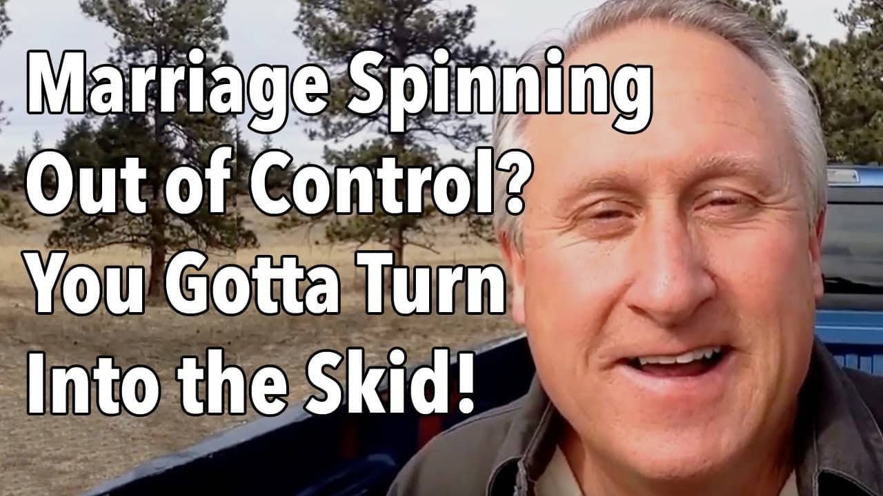 Marriage Spinning Out of Control? You Gotta Turn Into the Skid!