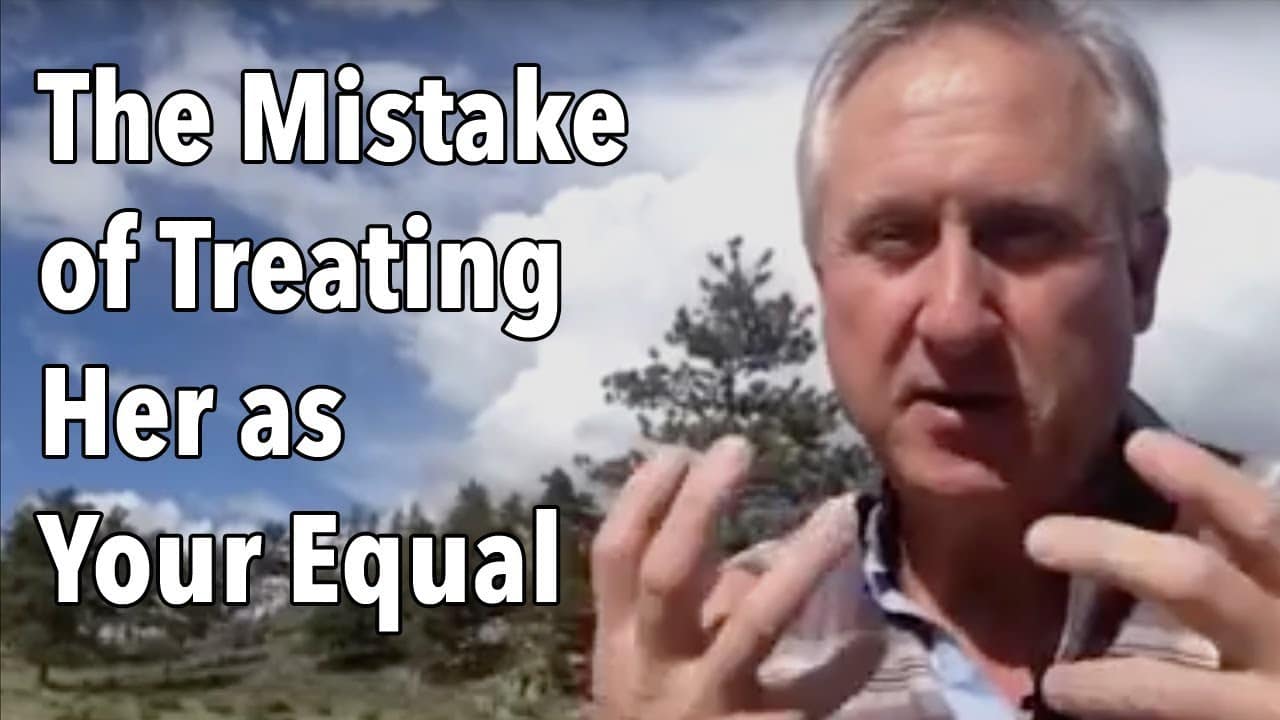 The Mistake of Treating Her as Your Equal