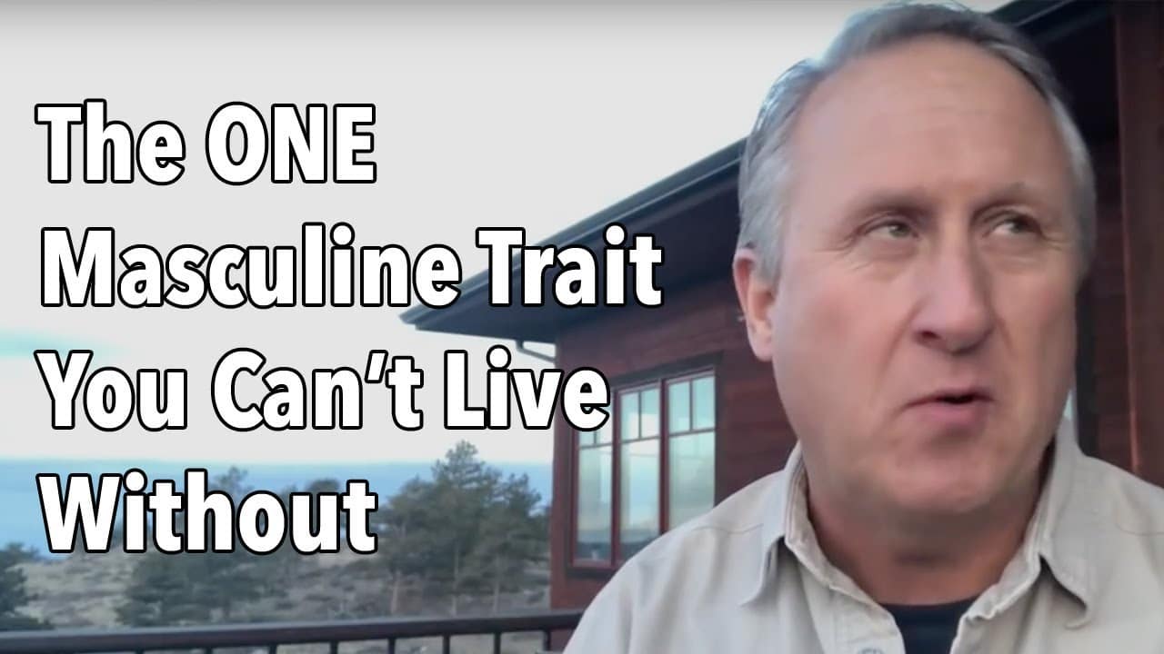 The ONE Masculine Trait You Can’t Live Without
