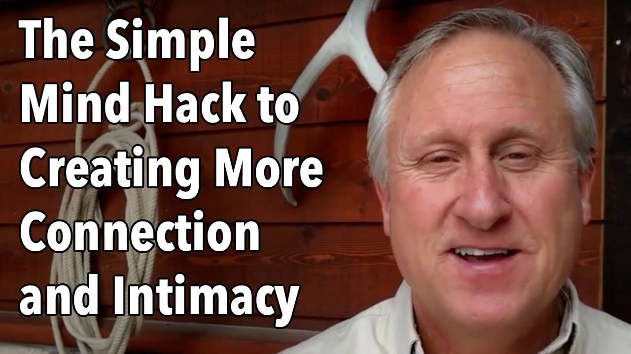 The Simple Mind Hack to Creating More Connection and Intimacy
