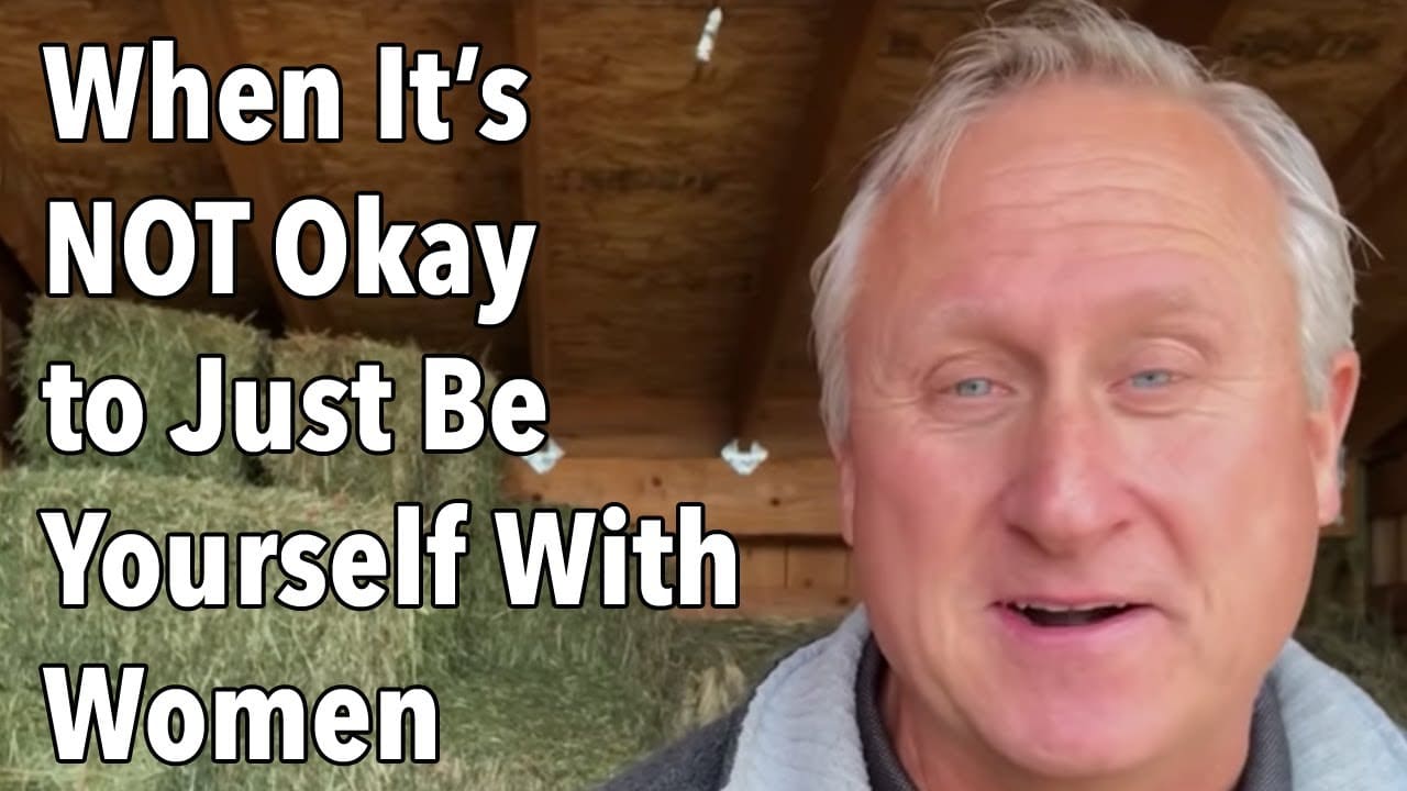 When It’s NOT Okay to Just Be Yourself With Women