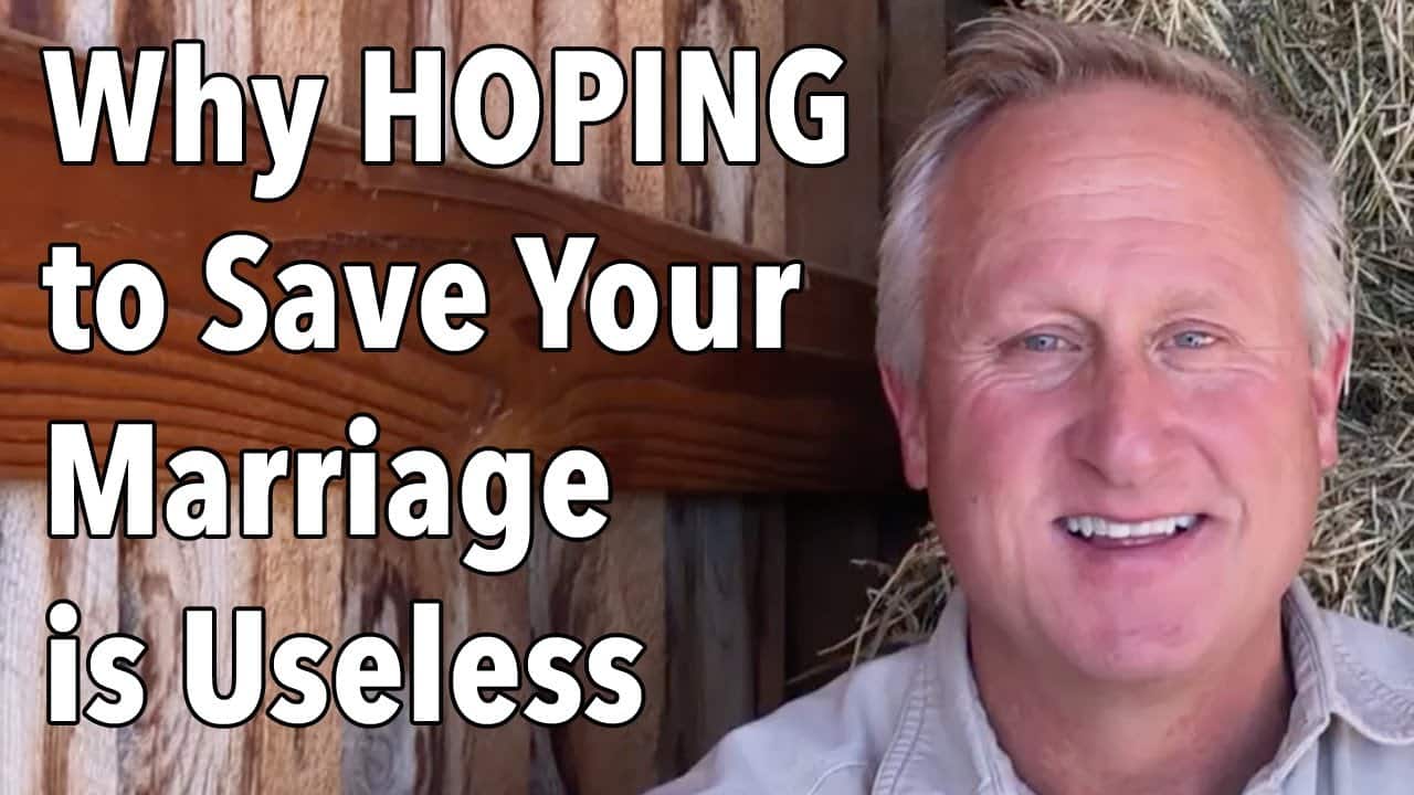 Why HOPING to Save Your Marriage is Useless