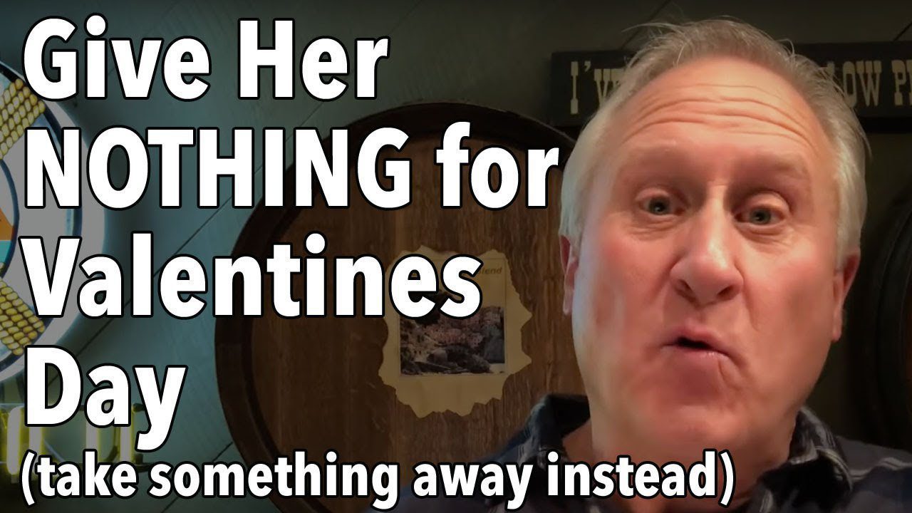 Give Her NOTHING for Valentines Day (take something away instead)