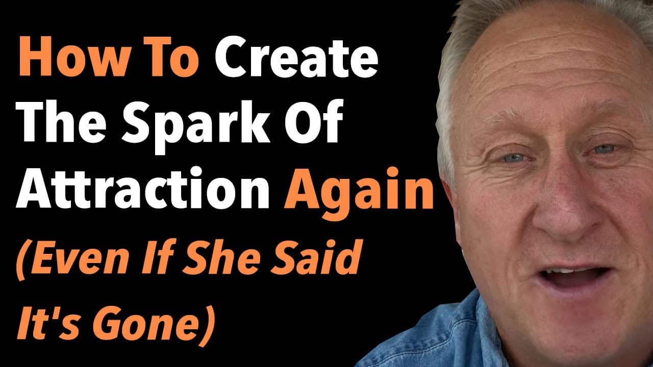How To Create The Spark Of Attraction Again (Even If She Said It’s Gone)