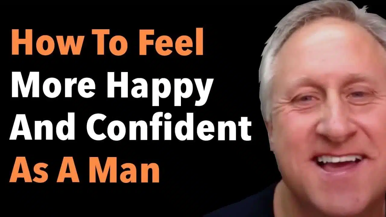 How To Feel More Happy And Confident As A Man