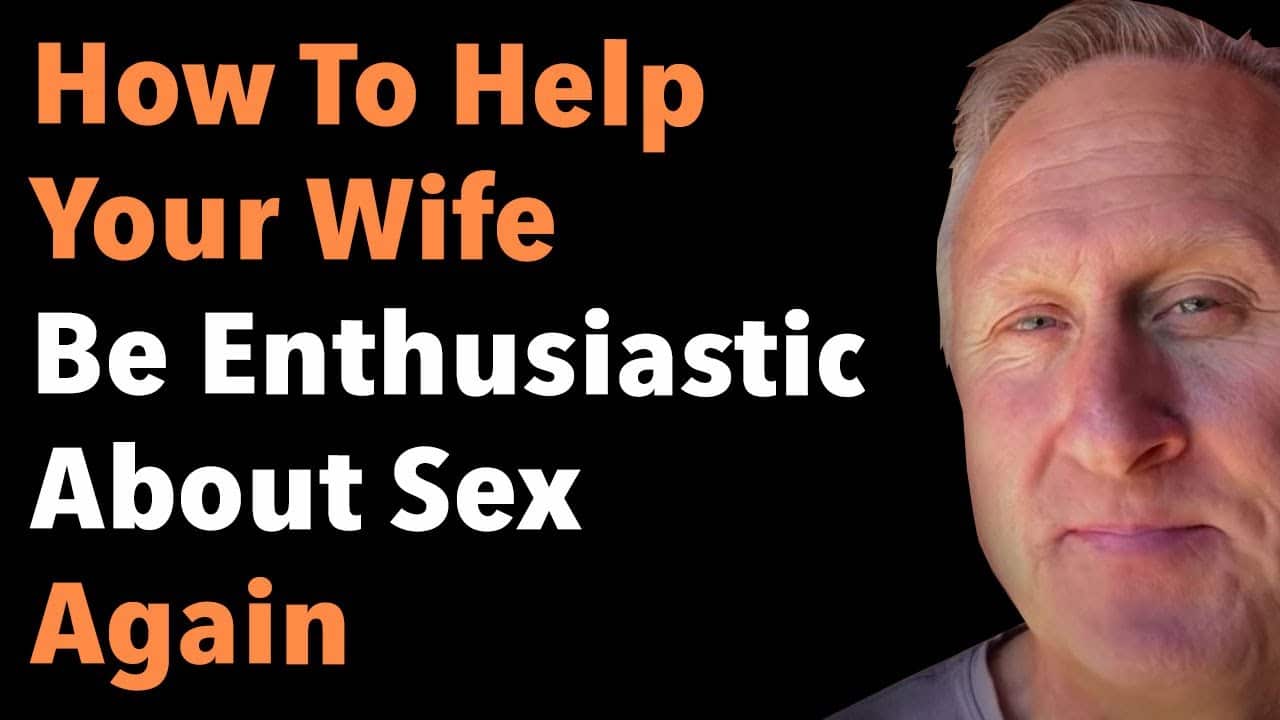 How To Help Your Wife Be Enthusiastic About Sex Again
