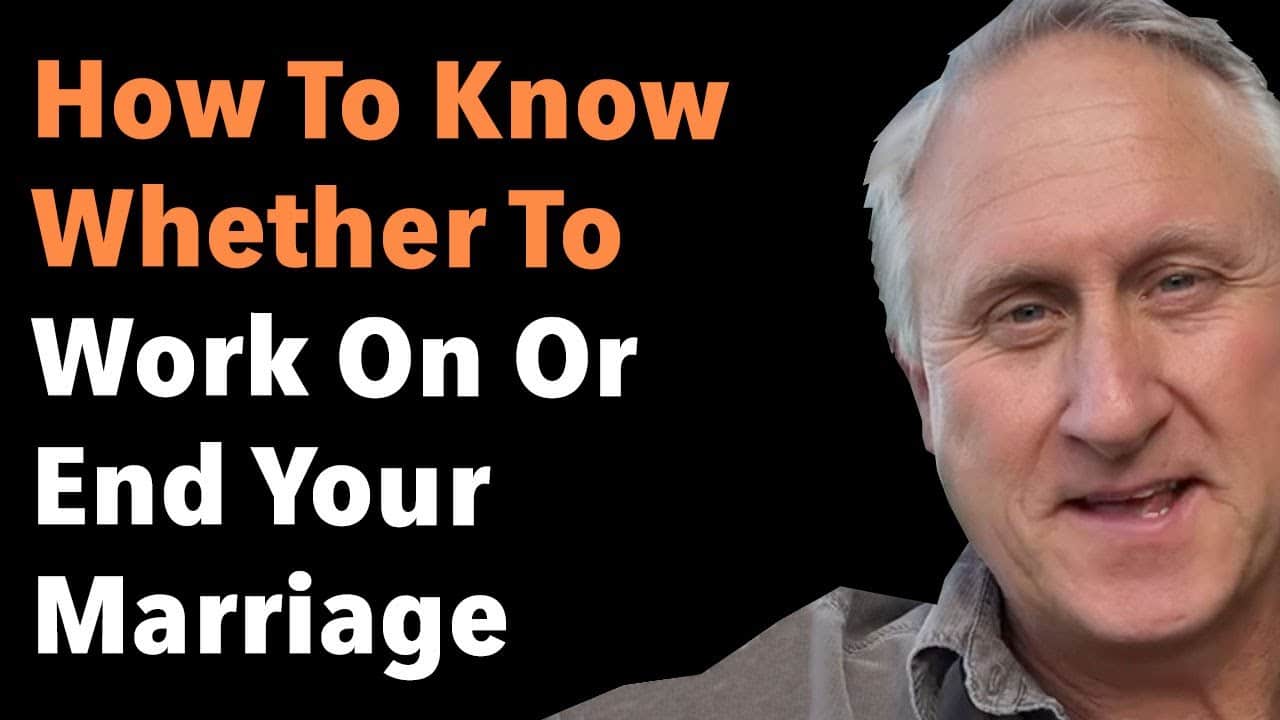 How To Know Whether To Work On Or End Your Marriage