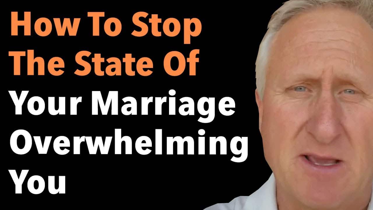 How To Stop The State Of Your Marriage Overwhelming You