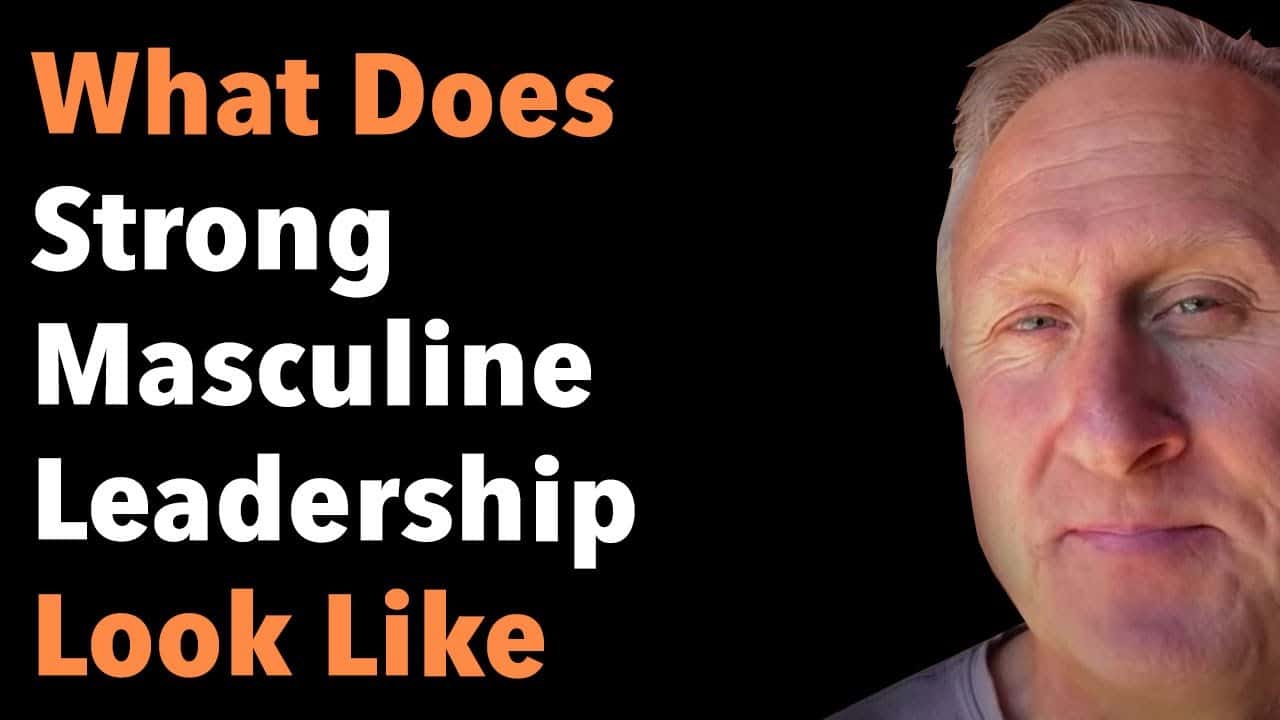 What Does Strong Masculine Leadership Look Like