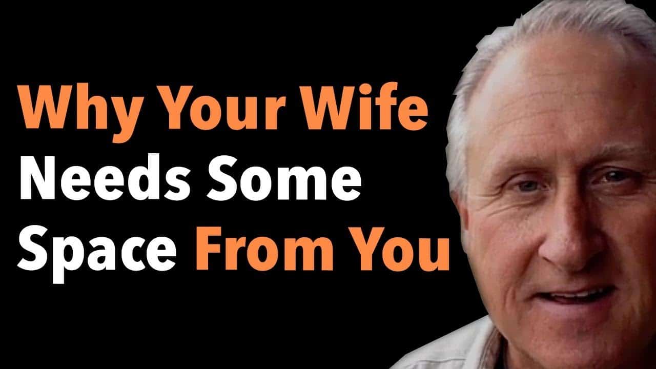 Why Your Wife Needs Some Space From You