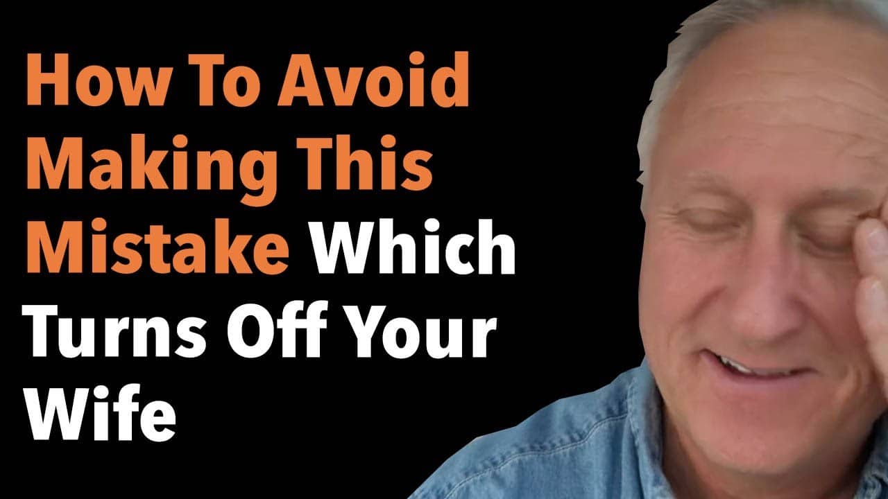 How To Avoid Making This Mistake Which Turns Off Your Wife