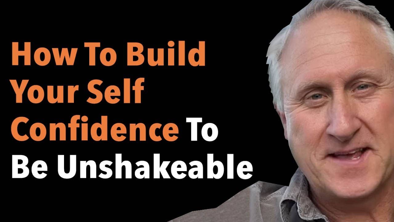 How To Build Your Self Confidence To Be Unshakeable