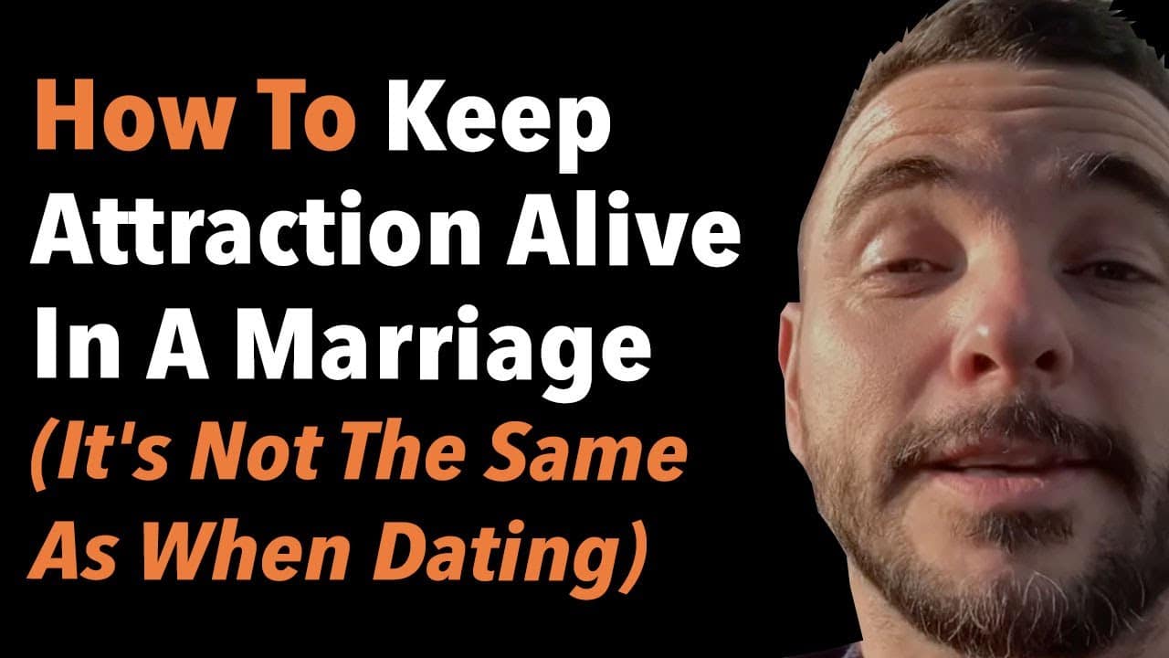 How To Keep Attraction Alive In A Marriage (It’s Not The Same As When Dating)