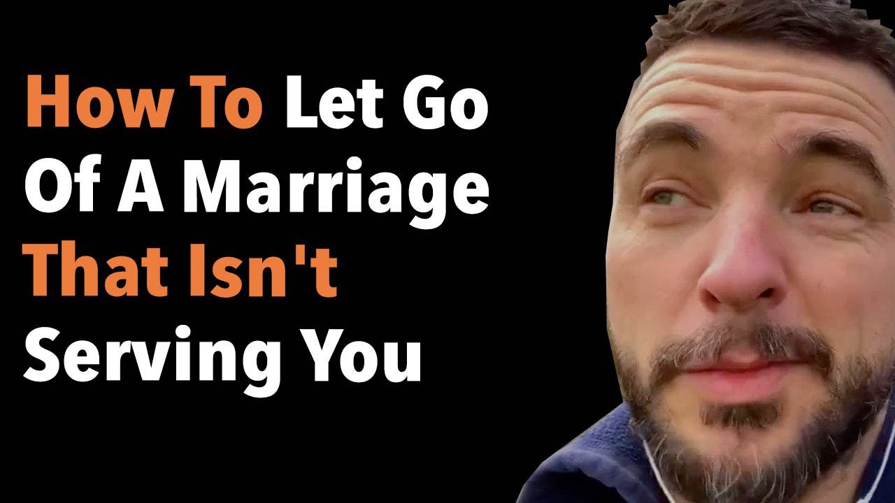 How To Let Go Of A Marriage That Isn’t Serving You