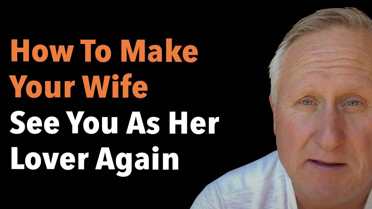 How To Make Your Wife See You As Her Lover Again