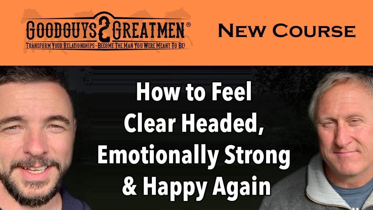 How to Feel Clear Headed, Emotionally Strong and Happy Again