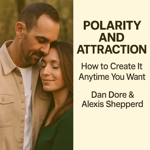 Polarity and Attraction – How to Create It Anytime You Want with Dan Dore & Alexis Shepperd