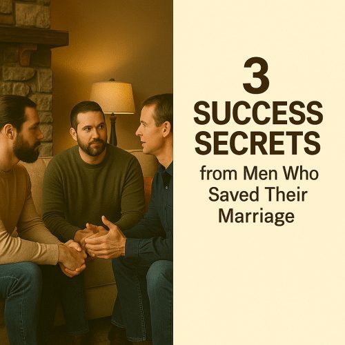 3 Success Secrets from Men Who Saved Their Marriage