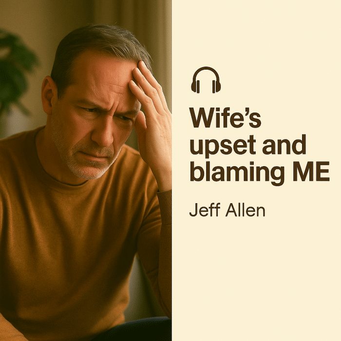 Jeff Allen - Wife's upset and blaming ME