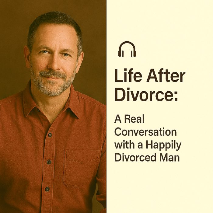 Life After Divorce: A Real Conversation with a Happily Divorced Man