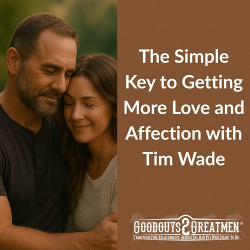 The Simple Key to Getting More Love and Affection with Tim Wade