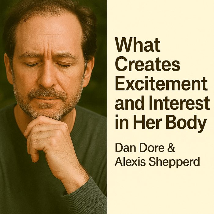 What Creates Excitement and Interest in Her Body — Dan Dore & Alexis Shepperd