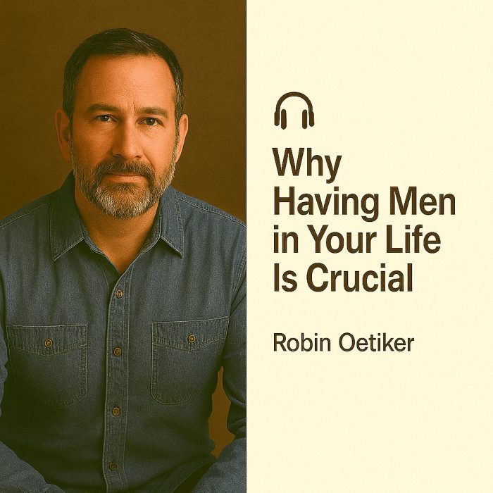 Why Having Men in Your Life Is Crucial – Neal Greenspan