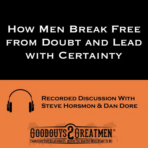 How Men Break Free from Doubt and Lead with Certainty