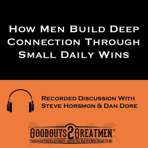 How Men Build Deep Connection Through Small Daily Wins