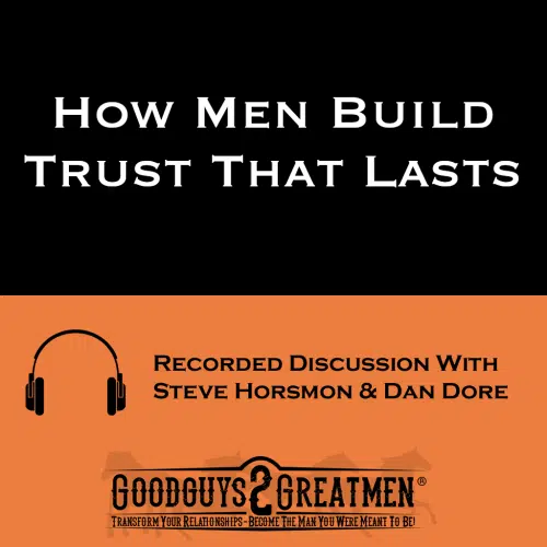 How Men Build Trust That Lasts