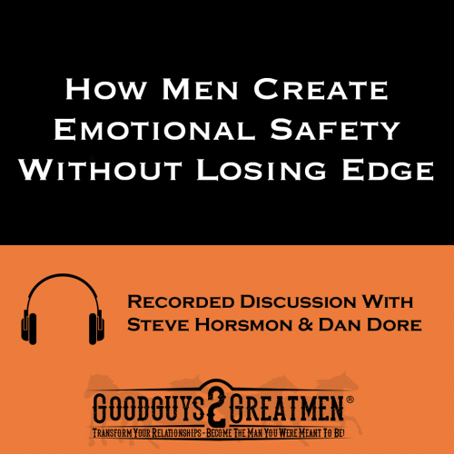 How Men Create Emotional Safety Without Losing Edge
