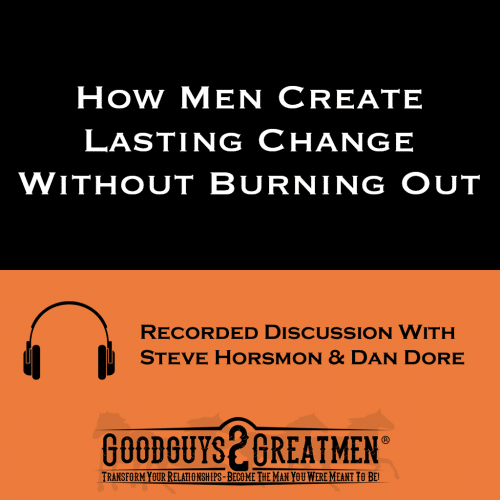 How Men Create Lasting Change Without Burning Out