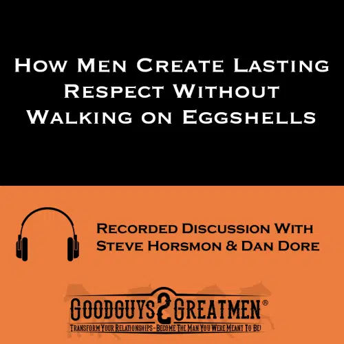 How Men Create Lasting Respect Without Walking on Eggshells