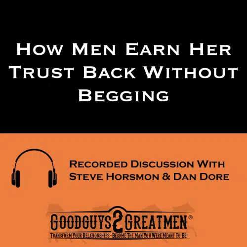 How Men Earn Her Trust Back Without Begging