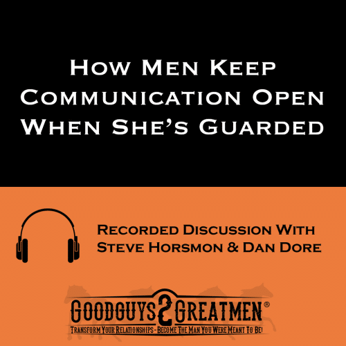 How Men Keep Communication Open When She’s Guarded