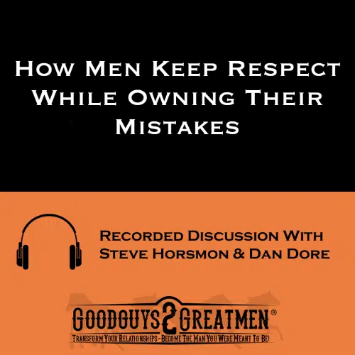 How Men Keep Respect While Owning Their Mistakes