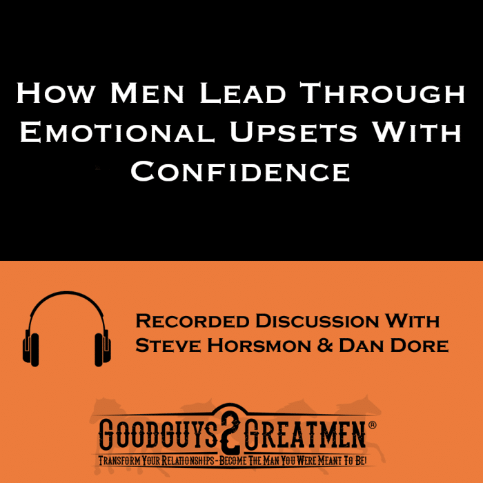 How Men Lead Through Emotional Upsets With Confidence