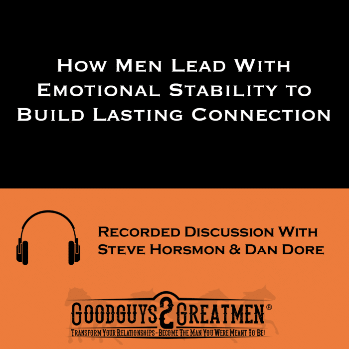 How Men Lead With Emotional Stability to Build Lasting Connection