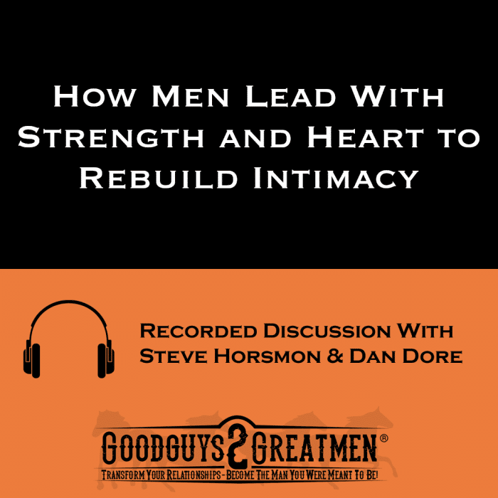 How Men Lead With Strength and Heart to Rebuild Intimacy
