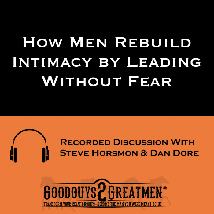 How Men Rebuild Intimacy by Leading Without Fear