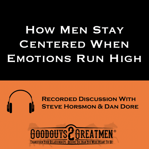 How Men Stay Centered When Emotions Run High