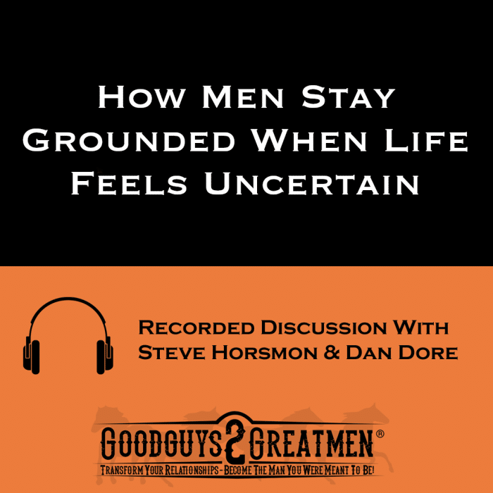 How Men Stay Grounded When Life Feels Uncertain