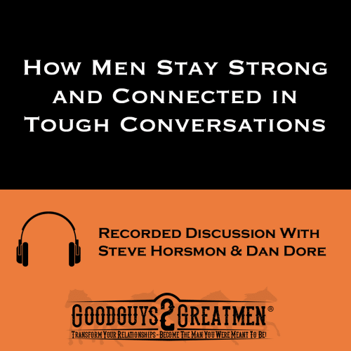 How Men Stay Strong and Connected in Tough Conversations