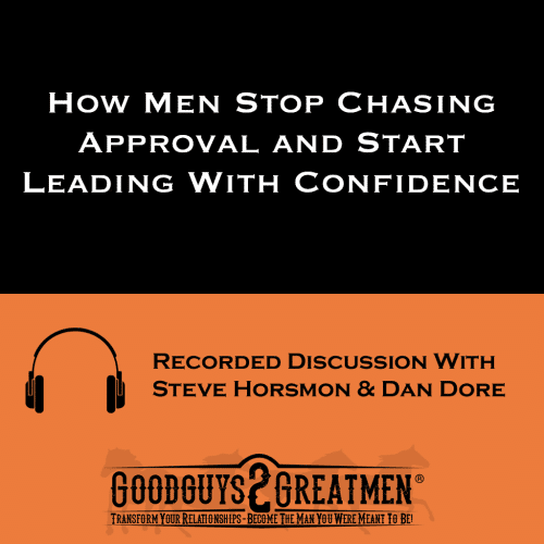 How Men Stop Chasing Approval and Start Leading With Confidence