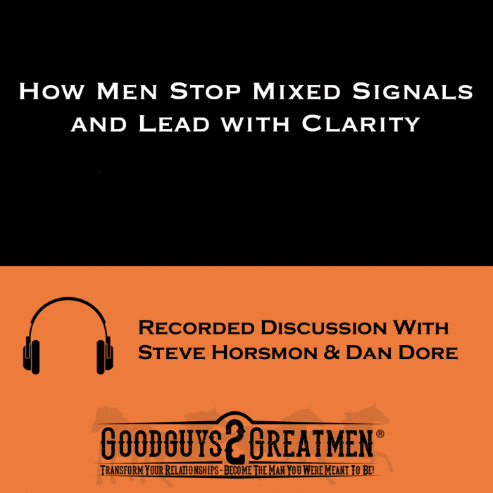 How Men Stop Mixed Signals and Lead with Clarity