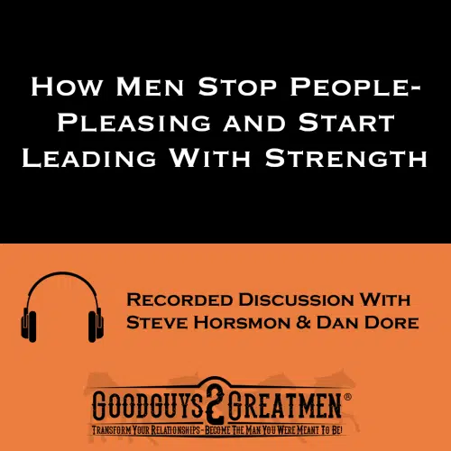 How Men Stop People-Pleasing and Start Leading With Strength
