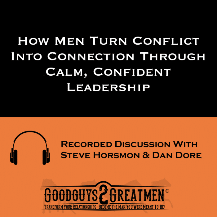 How Men Turn Conflict Into Connection Through Calm, Confident Leadership