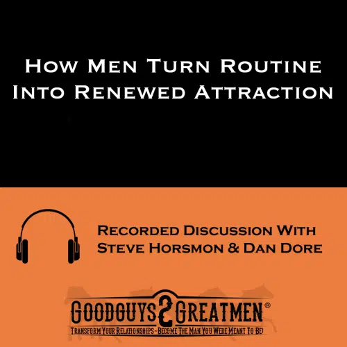 How Men Turn Routine Into Renewed Attraction